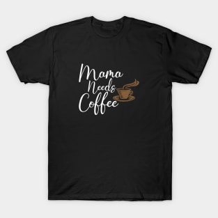 Mothers Day Gift, Women's Day Gift, Mama Needs Coffee, Funny Mothers day T-Shirt